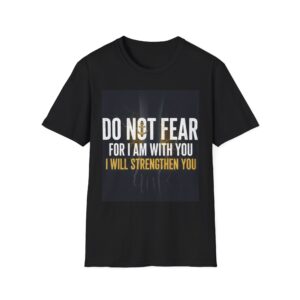 do not fear christian t shirt — "do not fear for i am with you, i will strengthen you" inspirational faith tee