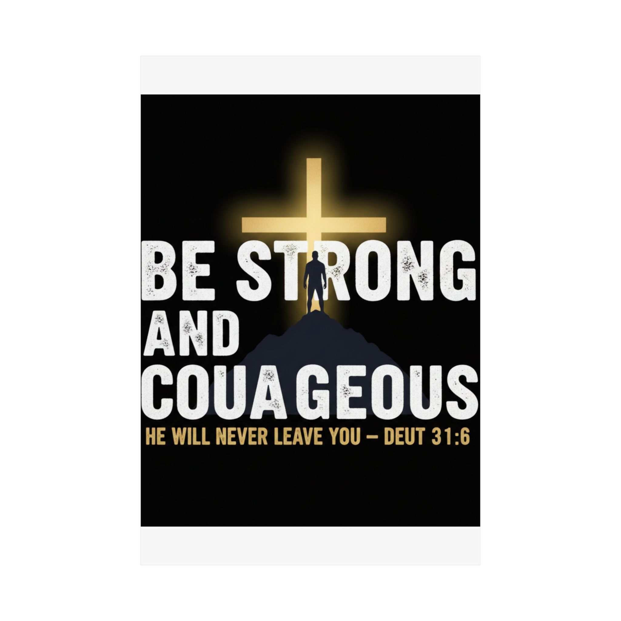 be strong and courageous satin poster — deut. 31:6 christian wall art
